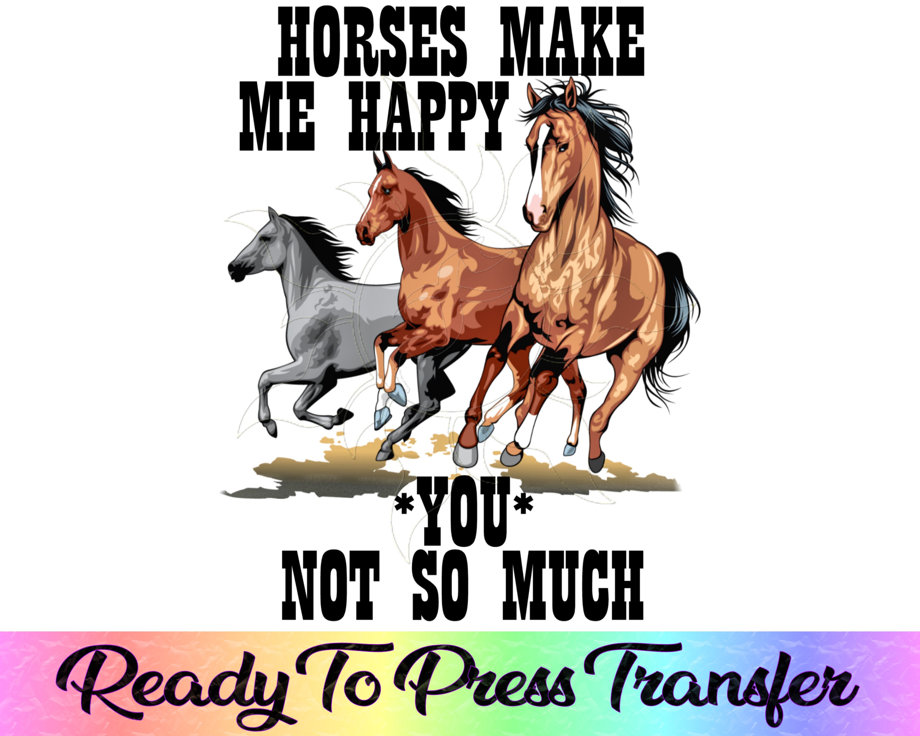 Horses Make Me Happy You Not So Much Funny Horse Ready To Etsy