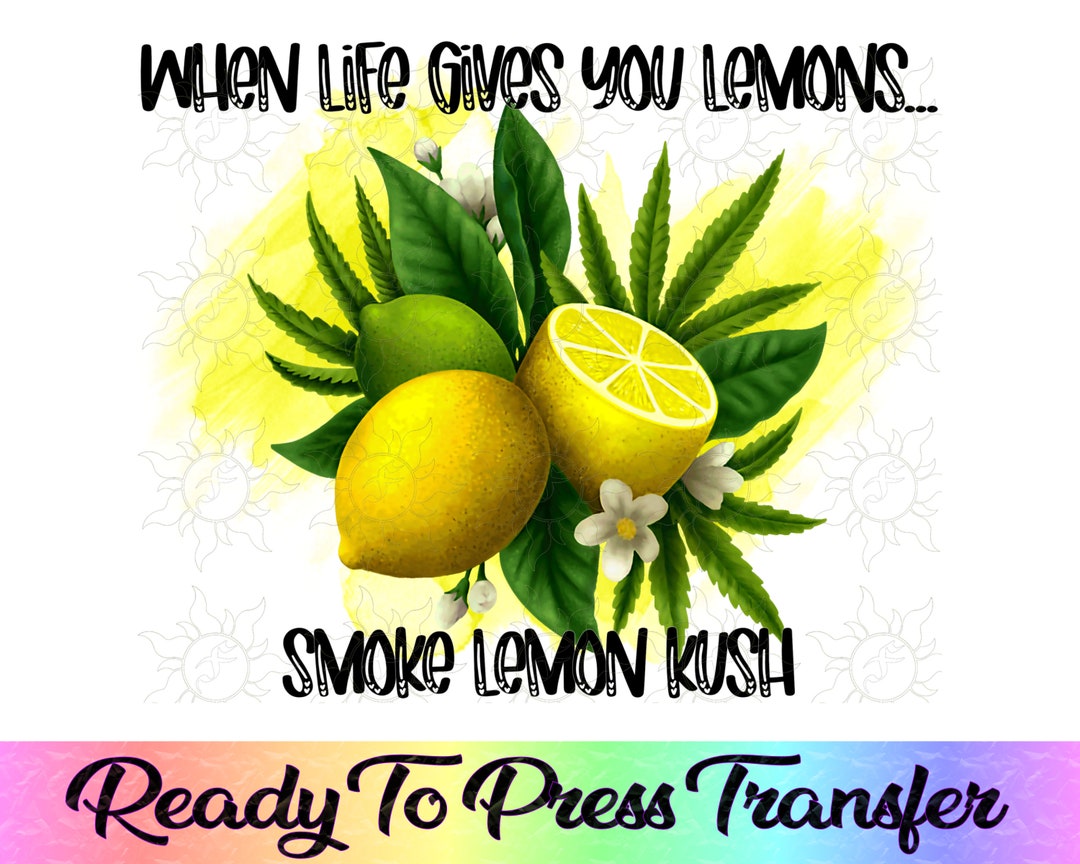 When Life Gives You Lemons Smoke Lemon Kush Cannabis Weed 420 Etsy