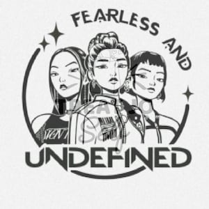 May include: Black and white illustration featuring three stylized female figures within a circular design. The text "FEARLESS AND UNDEFINED" is arched above and below the figures. The artwork has a minimalist aesthetic.