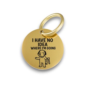 Funny gold pet ID tag for dogs and cats with the engraved text 'I Have No Idea Where I'm Going' - Tag4MyPet