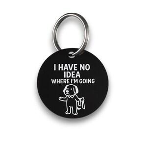 Funny black pet ID tag for dogs and cats with the engraved text 'I Have No Idea Where I'm Going' - Tag4MyPet