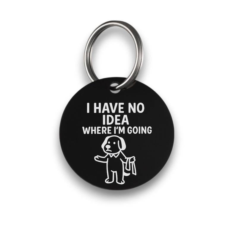 Funny black pet ID tag for dogs and cats with the engraved text 'I Have No Idea Where I'm Going' - Tag4MyPet