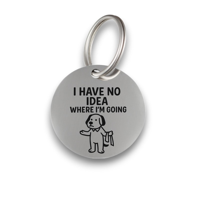 Funny silver pet ID tag for dogs and cats with the engraved text 'I Have No Idea Where I'm Going' - Tag4MyPet