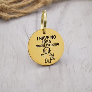 Funny gold pet ID tag with 'I Have No Idea Where I'm Going' engraved — personalized dog or cat tag for pet safety and identification.