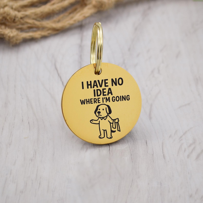 Funny gold pet ID tag with 'I Have No Idea Where I'm Going' engraved — personalized dog or cat tag for pet safety and identification.