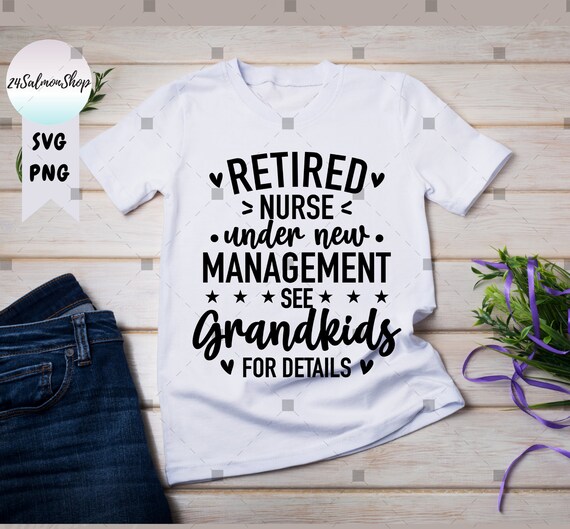 Retired Nurse Under New Management See Grandkids T-Shirts Retired Nurse Under New Management See Grandkids T-Shirts