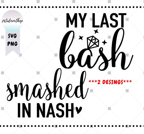 My Last Bash Svg Png Smashed In Nash Svg Nashville Etsy 日本