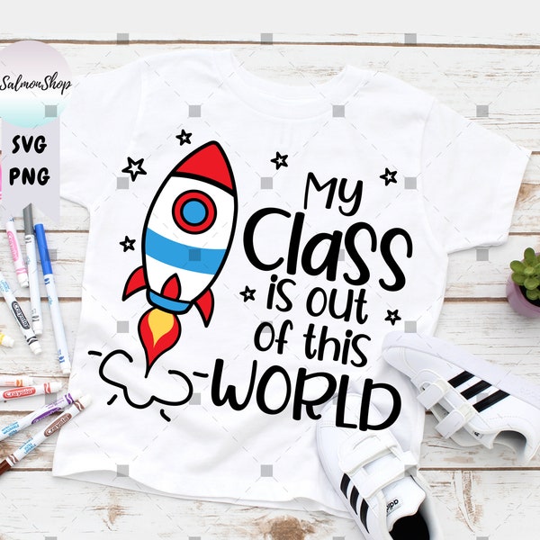 My Class Is Out Of This World SVG PNG, Rocket Spaceship, Teacher Appreciation svg, Funny Classroom, Digital Download Cut Files for Cricut