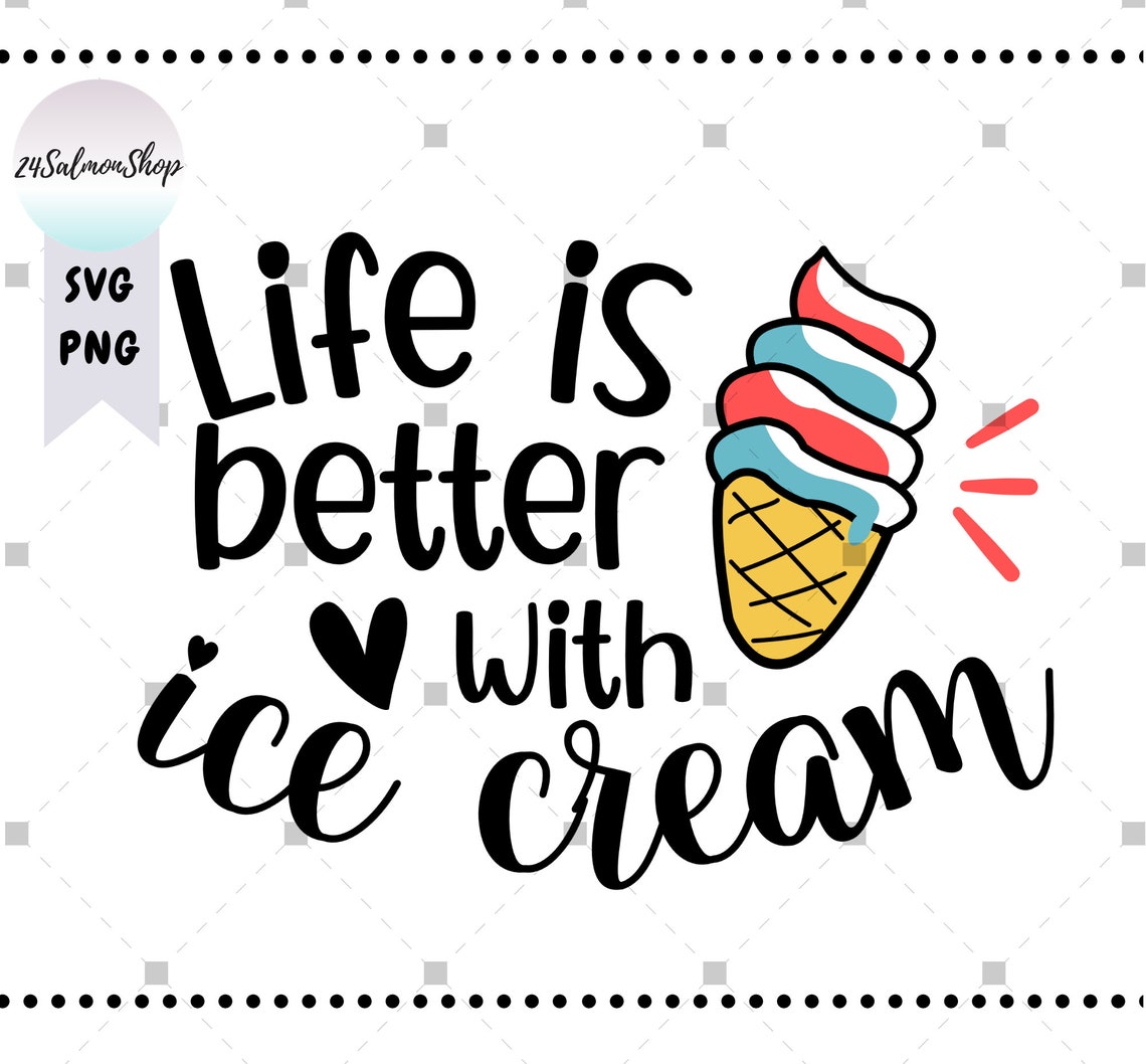 Ice Cream SVG PNG Life is Better With Ice Cream Svg Summer Etsy