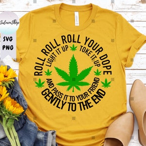 Marijuana SVG PNG, Roll Your Dope Gently To The End Light It Up Toke It Up, Pass It To Your Friend, Digital Instant Download File for Cricut
