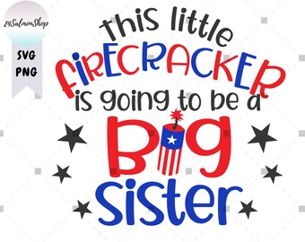 This Firecracker Is Going To Be A Big Sister SVG PNG, 4th of July svg, Big Sister Reveal, Pregnancy Announcement, Digital Download cut file