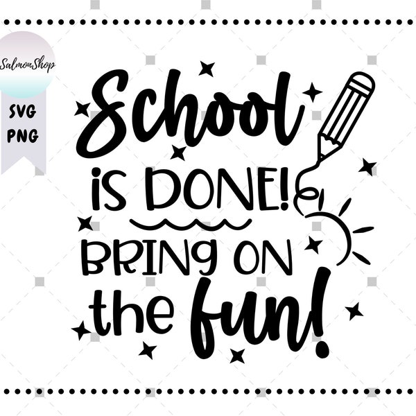 School Is Done Bring On The Fun SVG PNG, Last Day Of School svg, School Break svg, Graduation svg, Digital Instant Download File for Cricut