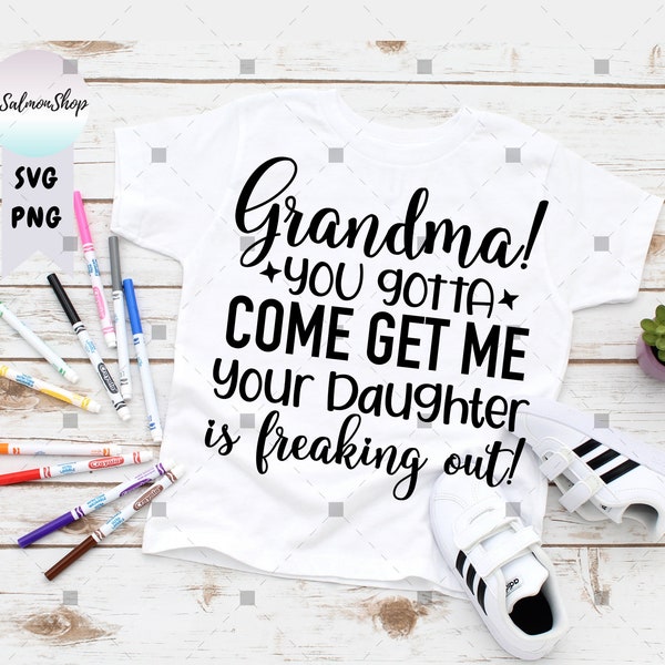 Divertente nonna SVG PNG, hai intenzione di venire a prendermi, tua figlia sta impazzendo, baby calling nonno, download digitale tagliare file per Cricut