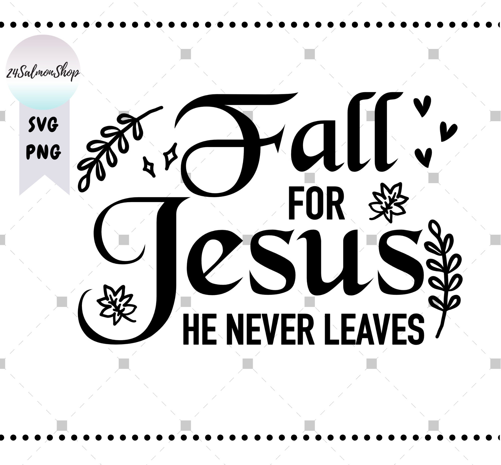 Fall For Jesus SVG PNG He Never Leaves svg Christian svg | Etsy