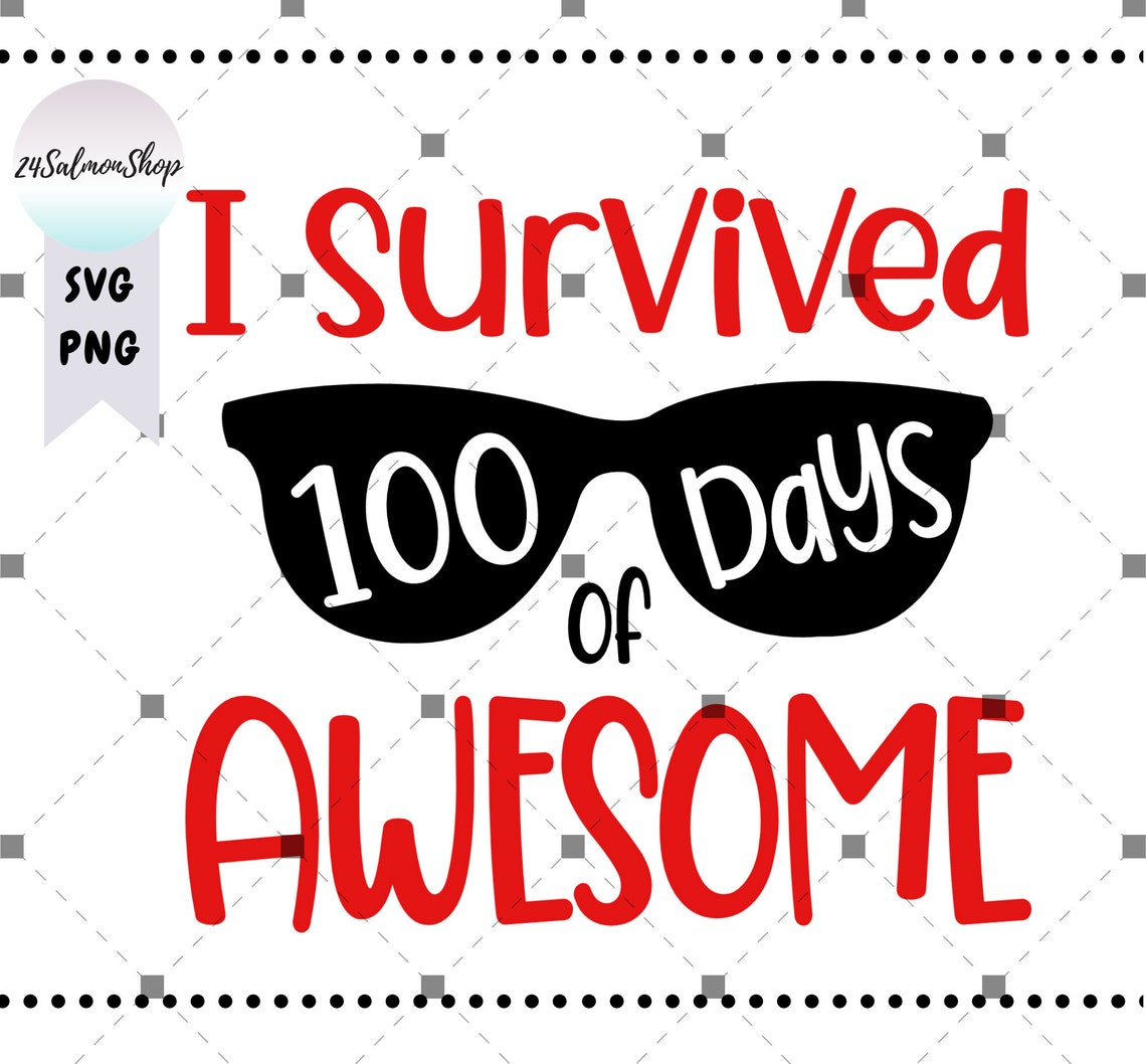 I Survived 100 Days of Awesome SVG PNG 100th Day of School | Etsy