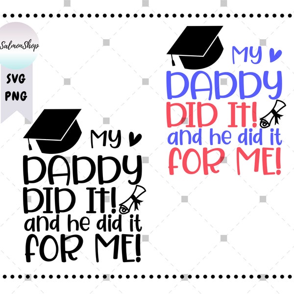 My Daddy Did It SVG PNG, He Did It For Me svg, Dad Graduation svg, Senior Dad svg, Proud Father svg, Digital Download cut file for cricut