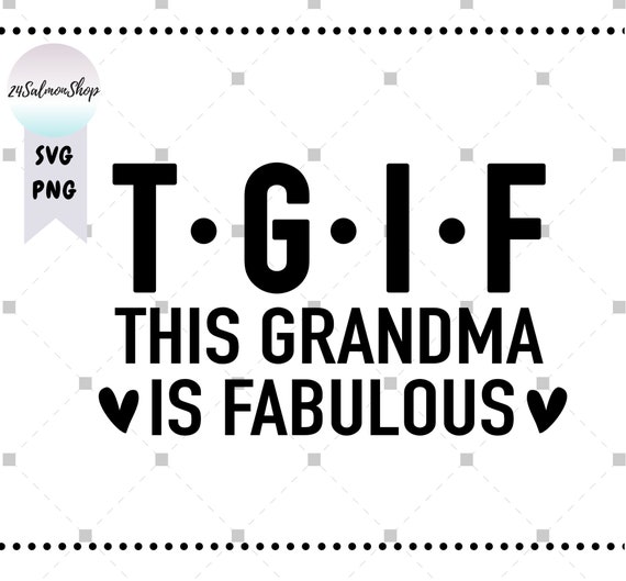 Funny Grandma Svg Png Tgif Svg This Grandma Is Fabulous Svg Etsy | My