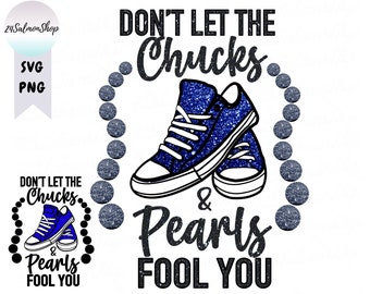 Don't Let The Chucks and Pearls Fool You, Chucks and Pearls SVG PNG, Inauguration, Women Empowerment, Sublimation and Cut file for Cricut