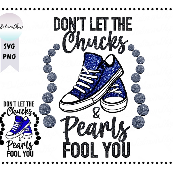 Don't Let The Chucks and Pearls Fool You, Chucks and Pearls SVG PNG, Inauguration, Women Empowerment, Sublimation and Cut file for Cricut