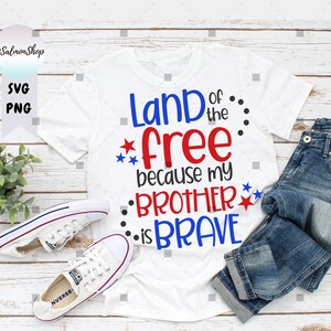 Land Of The Free SVG PNG, My Brother Is Brave svg, Military Family svg, Memorial day svg, 4th of July, Digital Download Cut Files for Cricut