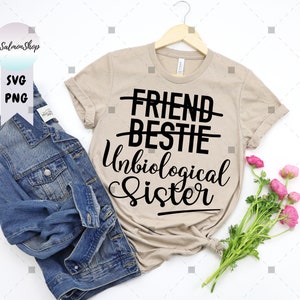Unbiological Sister SVG PNG, Matching Best Friend, Bestie svg, Best Friend Forever, Girls Trip svg, Digital Instant Download File for Cricut
