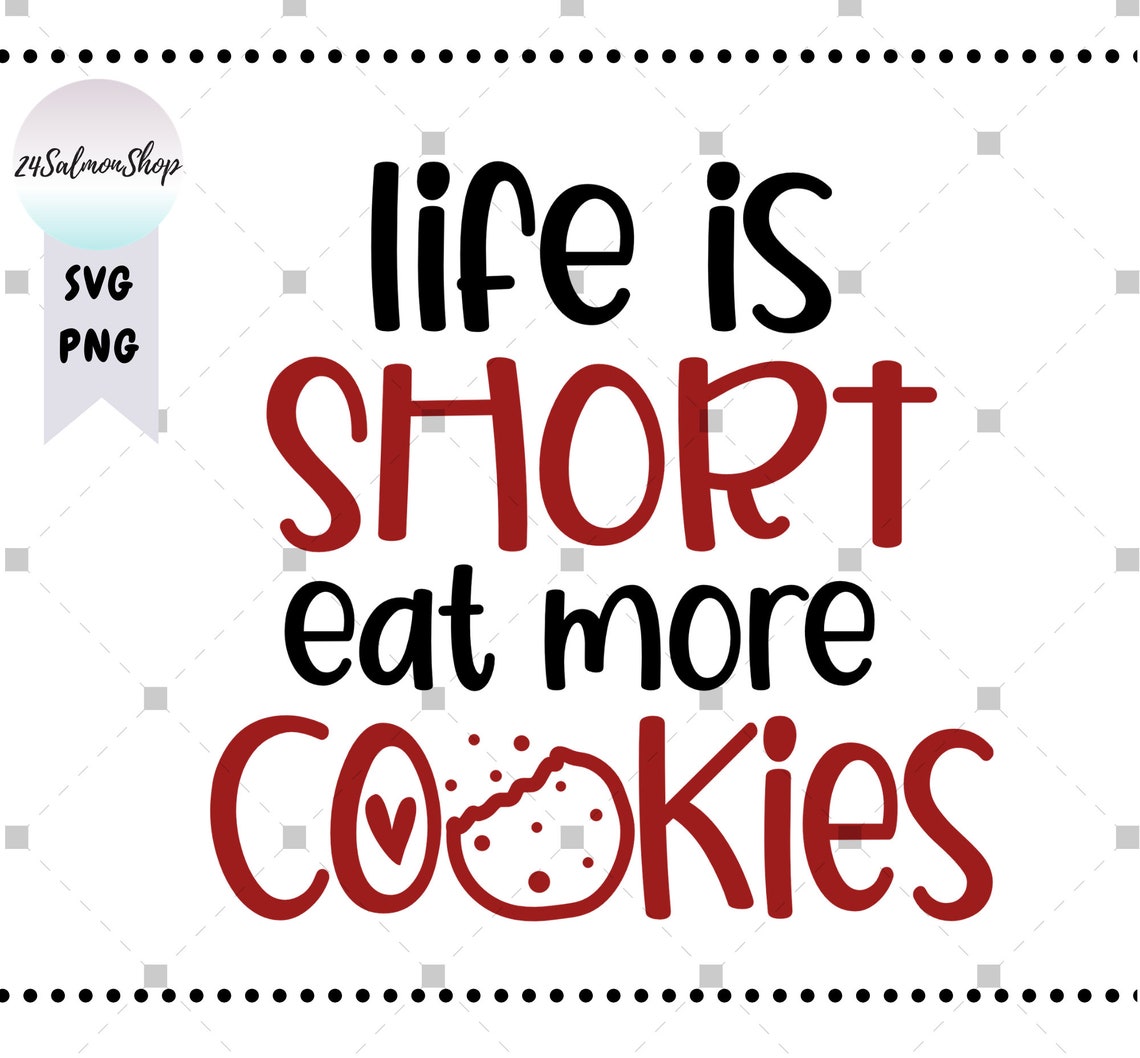Life is Short SVG PNG Eat More Cookies Svg Funny Kitchen | Etsy