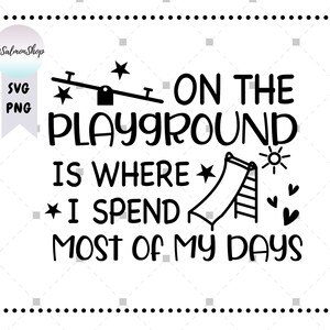 Kid Life SVG PNG, on the Playground is Where I Spend Most of My Days