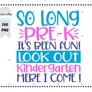 May include: A colorful graphic design with the text "SO LONG PRE-K It's Been Fun! LOOK OUT Kindergarten HERE I COME!"