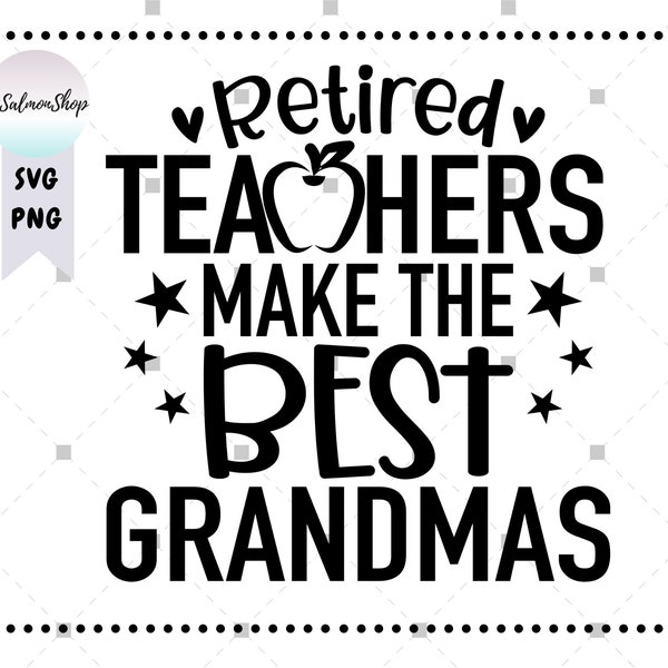 Retired Teachers Make The Best Grandmas SVG PNG, Teacher Appreciation svg, Mother's Day svg, Digital Instant Download File for Cricut