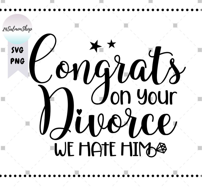 Funny Divorce SVG PNG Congrats On Your Divorce svg We Hated | Etsy