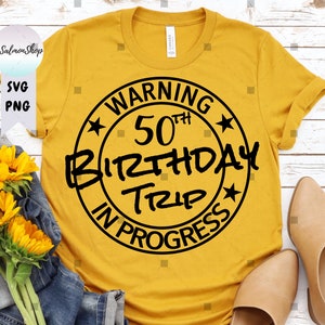 50 Years Old Birthday Trip SVG PNG, Warning Trip In Progress svg, Best Friend Family Reunion Birthday, Digital Download Cut Files for Cricut