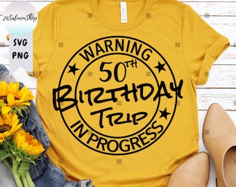 50 Years Old Birthday Trip SVG PNG, Warning Trip In Progress svg, Best Friend Family Reunion Birthday, Digital Download Cut Files for Cricut