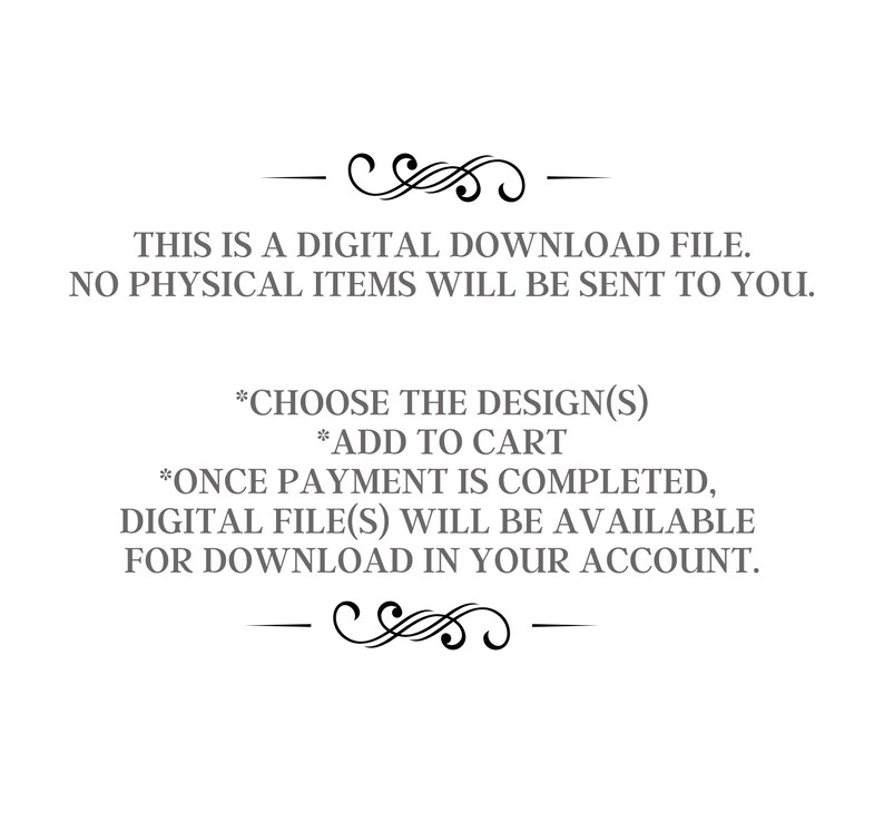 May include: Text on a white background explaining that this is a digital download file and no physical items will be sent. It also explains how to choose a design, add to cart, and how to download the digital file once payment is complete.