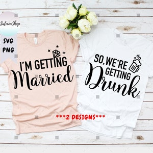 I'm Getting Married SVG PNG So We're Getting Drunk - Etsy