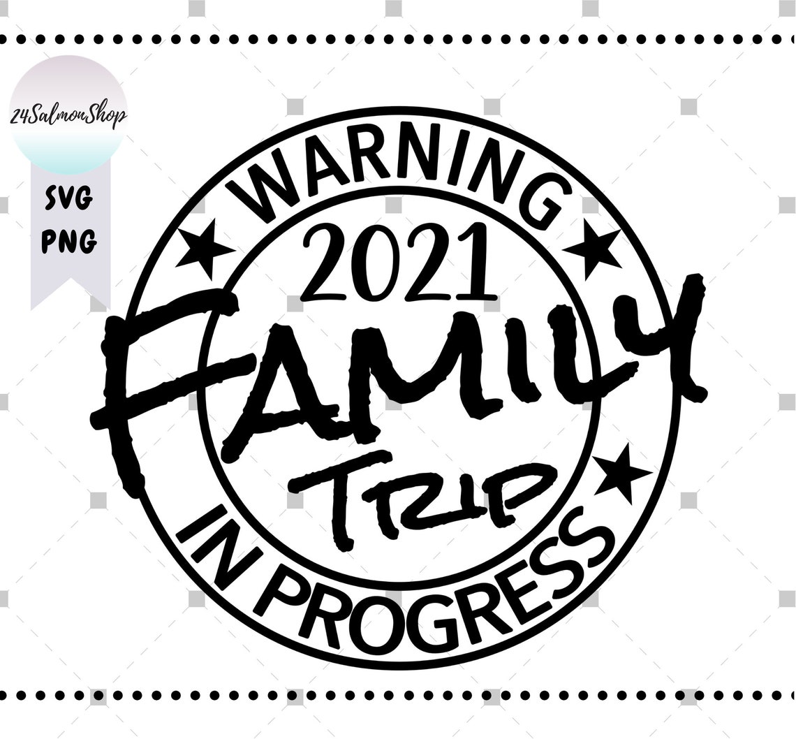 2021 Family Trip SVG PNG Warning svg Trip In Progress svg ...