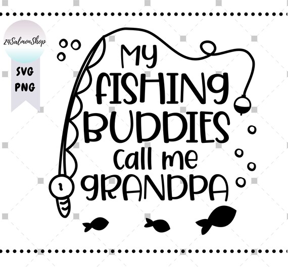 My Fishing Buddies Call Me Grandpa SVG PNG, Kids Fishing Buddy, Family Fishing  Svg, Grand Father, Digital Instant Download File for Cricut -  Canada