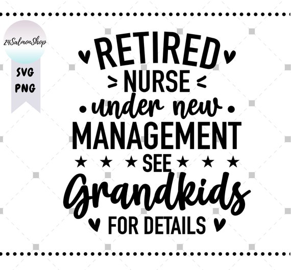 Funny Nurse Retirement SVG PNG, Retired Under New Management, Grandkids for Details, Grandparents svg, Digital Download cut file for Cricut