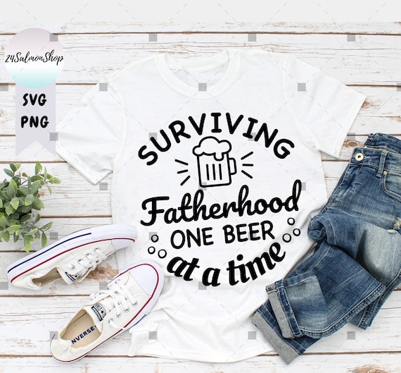 Surviving Fatherhood svg, One Beer At a Time svg, Funny Dad Life svg, Father's Day gift, Digital Instant Download File for Cricut