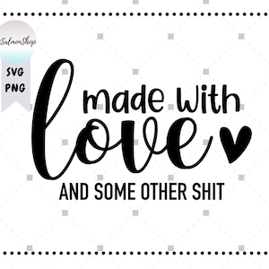 Made With Love SVG PNG, And Some Other Shit svg, Funny Cooking svg, Baking svg, Kitchen svg, Digital Download cut file for cricut