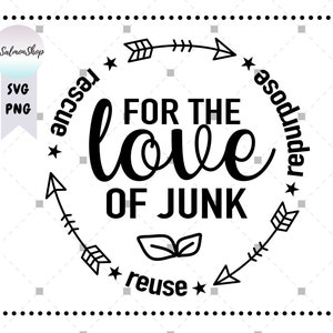 For the Love of Junk SVG PNG, svg hergebruiken, hergebruiken svg, Rescue svg, Save Planet svg, Garage Sale svg, digitale download snijbestanden voor Cricut