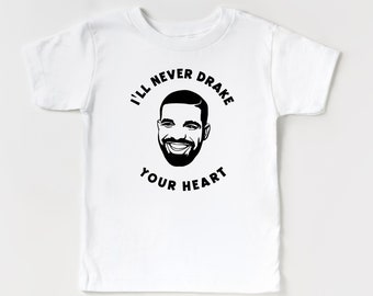 Ill never DRAKE your heart, Funny Valentines shirt, Valentines Day shirt for babies and toddlers, Toddler boy outfit, gift for toddler mom