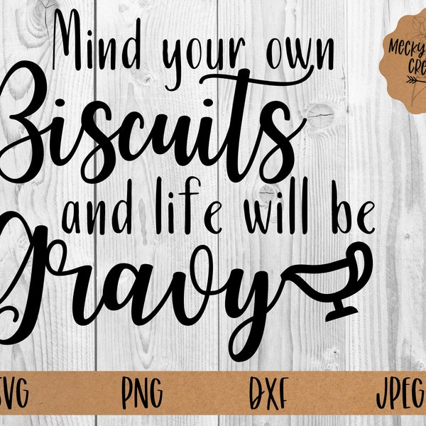 Mind your own biscuits and life will be gravy cut file, country music svg, funny tshirt design, sassy phrase svg, sarcastic cricut cut file