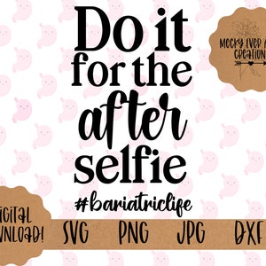 Bariatric Surgery Design, Do it for the after selfie SVG, Gastric Bypass T-shirt cut file, Weightloss Surgery Digital Download, VSG, RNY,