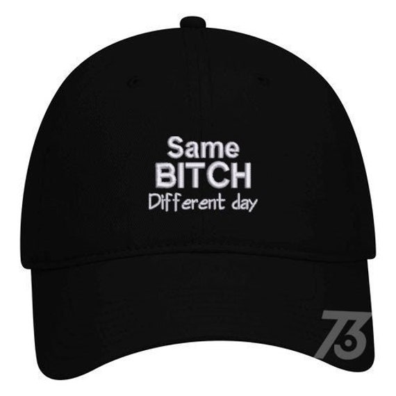 Same Btch Different Day Embroidery Hat 