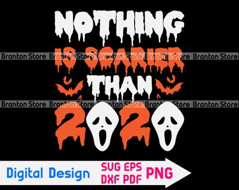 Png Nothing is Scarier than 2020 Svg Eps and Jpg Svg Halloween Svg Cricut Files Instant Download