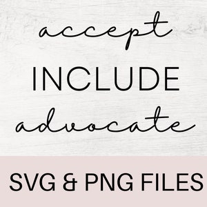 May include: Black and white graphic design with the words "accept", "include", and "advocate" written in cursive. The text is on a white wood background. The words are in a black font. The text is centered on the image. The image also includes the text "SVG & PNG FILES" in black font on a light pink background.
