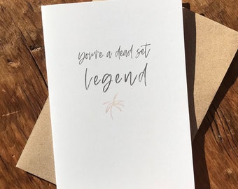 You’re a Deadset Legend | You Rock | Legend | Happy Birthday Legend | Friendship | Thank you Card | Anniversary Card | Valentines Day Card