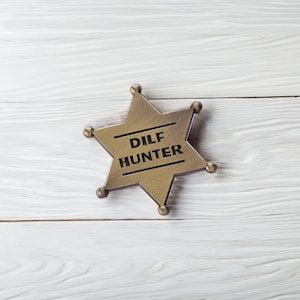 Sheriff Star "DILF HUNTER" Enamel Pin - Funny gift, friends, dads, fathers day, ironic, gift for friends