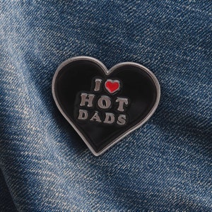 I Love Hot Dads Heart Enamel Pin - Funny, Small, Metal, Black Backing, Unique Gift for friends