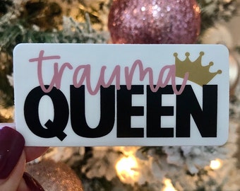 Trauma Queen Waterproof Sticker - Nurse Gift - Itensive Care - Therapy - Traumatized - Childhood Trauma